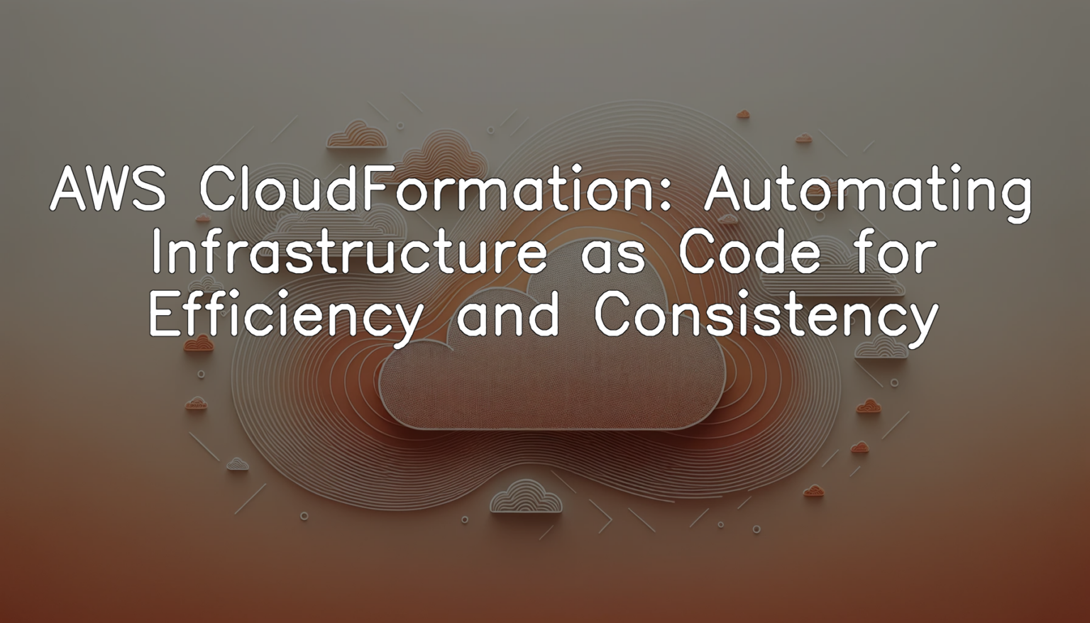 Aws Cloudformation Automating Infrastructure As Code For Efficiency Aws Cloudformation Automating Infrastructure As Code For Efficiency
